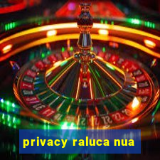 privacy raluca nua